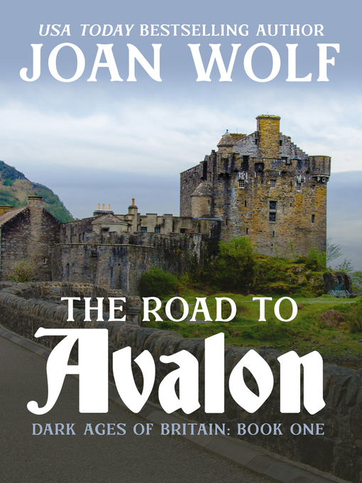 Title details for The Road to Avalon by Joan Wolf - Available